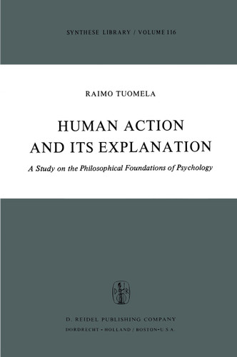 Human Action and Its Explanation: A Study on the Philosophical Foundations of Psychology (Synthese Library #116) book cover by R. Tuomela