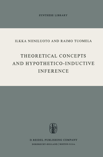 Theoretical Concepts and Hypothetico-Inductive Inference (Synthese Library #53) book cover by I. Niiniluoto, R. Tuomela