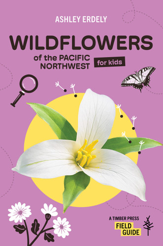 Wildflowers of the Pacific Northwest For Kids (A Timber Press Field Guide) book cover by Ashley Erdely