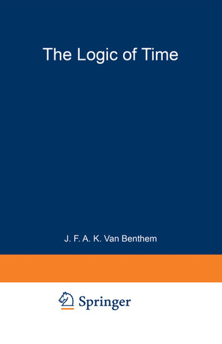 The Logic of Time: A Model-Theoretic Investigation into the Varieties of Temporal Ontology and Temporal Discourse (Synthese Library #156) book cover by Johan Van Benthem