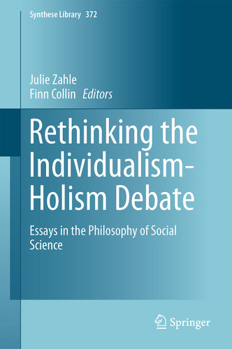 Rethinking the Individualism-Holism Debate: Essays in the Philosophy of Social Science (Synthese Library #372) book cover by 