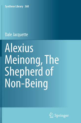 Alexius Meinong, The Shepherd of Non-Being (Synthese Library #360) book cover by Dale Jacquette