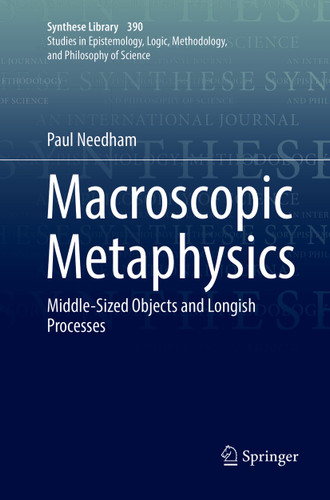 Macroscopic Metaphysics: Middle-Sized Objects and Longish Processes (Synthese Library #390) book cover by Paul Needham