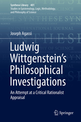 Ludwig Wittgenstein’s Philosophical Investigations: An Attempt at a Critical Rationalist Appraisal (Synthese Library #401) book cover by Joseph Agassi