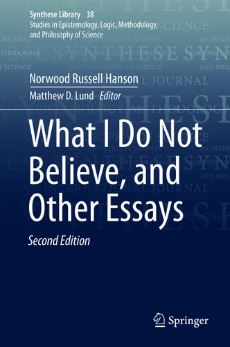 What I Do Not Believe, and Other Essays (Synthese Library #38) book cover by Norwood Russell Hanson
