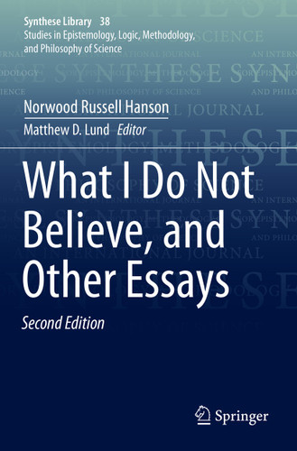 What I Do Not Believe, and Other Essays (Synthese Library #38) book cover by Norwood Russell Hanson