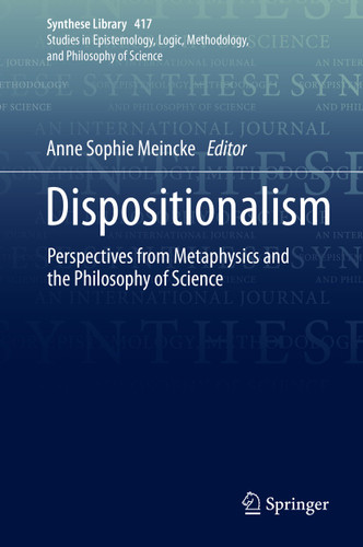 Dispositionalism: Perspectives from Metaphysics and the Philosophy of Science (Synthese Library #417) book cover by 