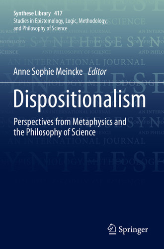 Dispositionalism: Perspectives from Metaphysics and the Philosophy of Science (Synthese Library #417) book cover by 