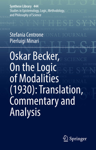 Oskar Becker, On the Logic of Modalities (1930): Translation, Commentary and Analysis (Synthese Library #444) book cover by Stefania Centrone, Pierluigi Minari