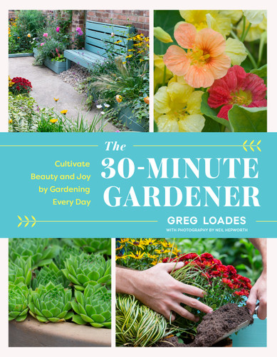 The 30-Minute Gardener: Cultivate Beauty and Joy by Gardening Every Day book cover by Greg Loades