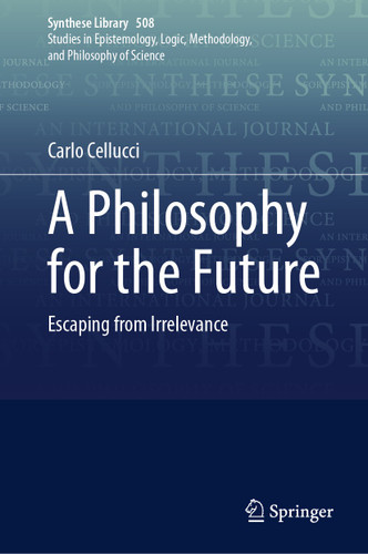 A Philosophy for the Future: Escaping from Irrelevance (Synthese Library #508) book cover by Carlo Cellucci