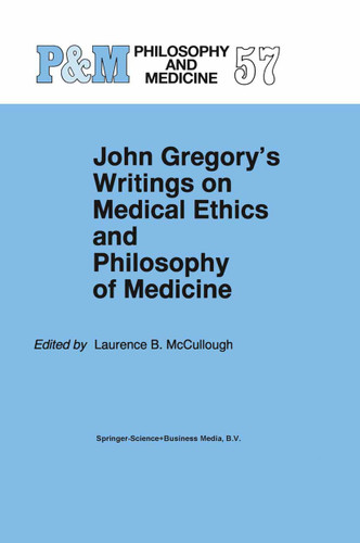 John Gregory's Writings on Medical Ethics and Philosophy of Medicine (Philosophy and Medicine #57) book cover by 