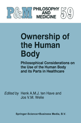 Ownership of the Human Body: Philosophical Considerations on the Use of the Human Body and its Parts in Healthcare (Philosophy and Medicine #59) book cover by 