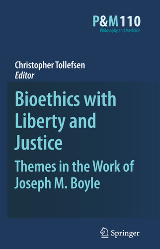 Bioethics with Liberty and Justice: Themes in the Work of Joseph M. Boyle (Philosophy and Medicine #110) book cover by 