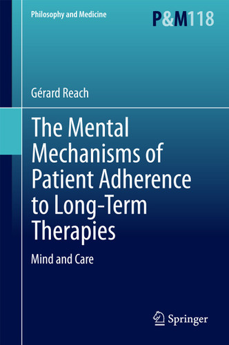 The Mental Mechanisms of Patient Adherence to Long-Term Therapies: Mind and Care (Philosophy and Medicine #118) book cover by Gérard Reach