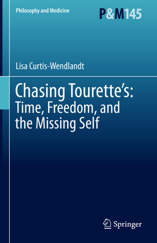 Chasing Tourette’s: Time, Freedom, and the Missing Self (Philosophy and Medicine #145) book cover by Lisa Curtis-Wendlandt