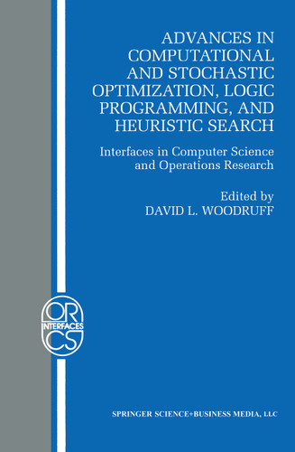 Advances in Computational and Stochastic Optimization, Logic Programming, and Heuristic Search: Interfaces in Computer Science and Operations Research (Operations Research/Computer Science Interfaces Series #9) book cover by 
