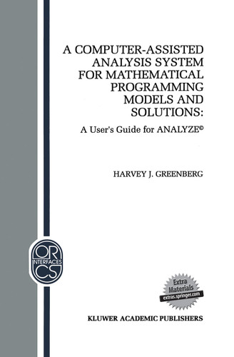 A Computer-Assisted Analysis System for Mathematical Programming Models and Solutions: A User’s Guide for ANALYZE© (Operations Research/Computer Science Interfaces Series #1) book cover by H.J. Greenberg