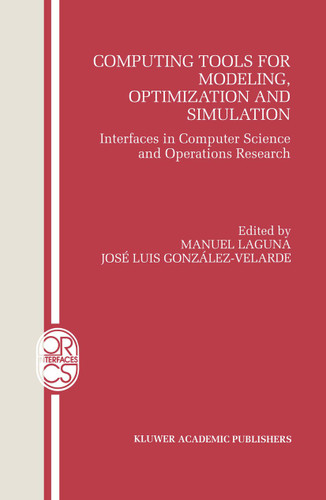 Computing Tools for Modeling, Optimization and Simulation: Interfaces in Computer Science and Operations Research (Operations Research/Computer Science Interfaces Series #12) book cover by 