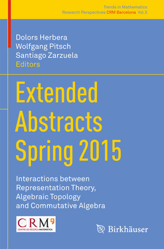 Extended Abstracts Spring 2015: Interactions between Representation Theory, Algebraic Topology and Commutative Algebra (Trends in Mathematics #5) book cover by 