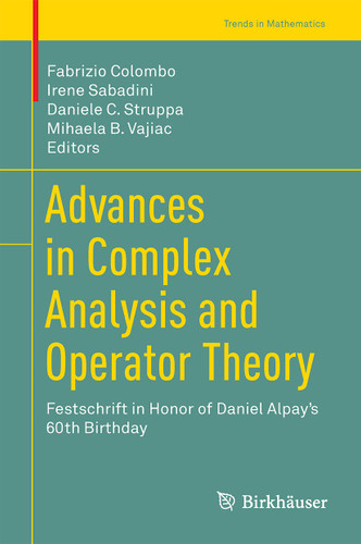 Advances in Complex Analysis and Operator Theory: Festschrift in Honor of Daniel Alpay’s 60th Birthday (Trends in Mathematics) book cover by 