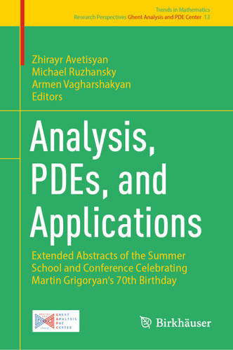 Analysis, PDEs, and Applications: Extended Abstracts of the Summer School and Conference Celebrating Martin Grigoryan's 70th Birthday (Trends in Mathematics #13) book cover by 