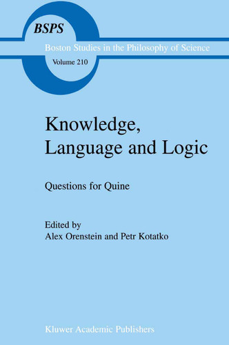 Knowledge, Language and Logic: Questions for Quine (Boston Studies in the Philosophy and History of Science #210) book cover by 