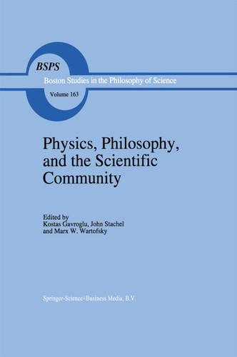Physics, Philosophy, and the Scientific Community: Essays in the philosophy and history of the natural sciences and mathematics In honor of Robert S. Cohen (Boston Studies in the Philosophy and History of Science #163) book cover by 