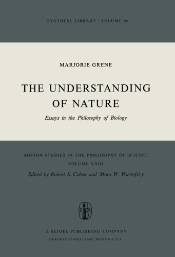 The Understanding of Nature: Essays in the Philosophy of Biology (Boston Studies in the Philosophy and History of Science #23) book cover by Marjorie Grene