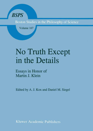 No Truth Except in the Details: Essays in Honor of Martin J. Klein (Boston Studies in the Philosophy and History of Science #167) book cover by 