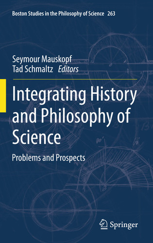 Integrating History and Philosophy of Science: Problems and Prospects (Boston Studies in the Philosophy and History of Science #263) book cover by 