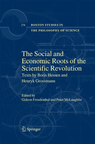 The Social and Economic Roots of the Scientific Revolution: Texts by Boris Hessen and Henryk Grossmann (Boston Studies in the Philosophy and History of Science #278) book cover by 