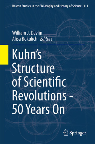 Kuhn’s Structure of Scientific Revolutions - 50 Years On (Boston Studies in the Philosophy and History of Science #311) book cover by 