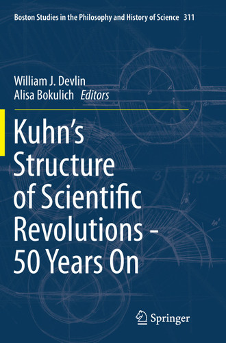 Kuhn’s Structure of Scientific Revolutions - 50 Years On (Boston Studies in the Philosophy and History of Science #311) book cover by 