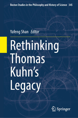 Rethinking Thomas Kuhn’s Legacy (Boston Studies in the Philosophy and History of Science #345) book cover by 