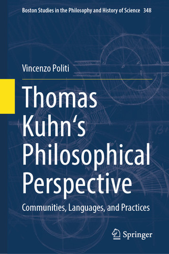 Thomas Kuhn's Philosophical Perspective: Communities, Languages, and Practices (Boston Studies in the Philosophy and History of Science #348) book cover by Vincenzo Politi