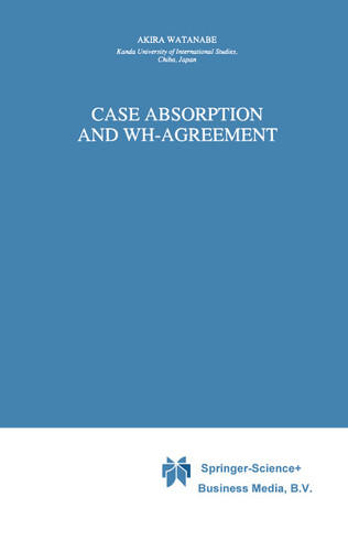 Case Absorption and WH-Agreement (Studies in Natural Language and Linguistic Theory #37) book cover by A. Watanabe