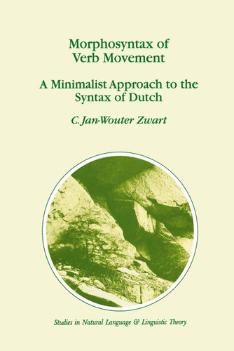 Morphosyntax of Verb Movement: A Minimalist Approach to the Syntax of Dutch (Studies in Natural Language and Linguistic Theory #39) book cover by J.-W. Zwart