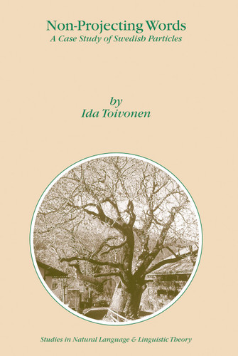 Non-Projecting Words: A Case Study of Swedish Particles (Studies in Natural Language and Linguistic Theory #58) book cover by I. Toivonen