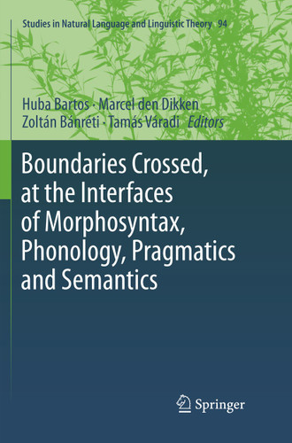 Boundaries Crossed, at the Interfaces of Morphosyntax, Phonology, Pragmatics and Semantics (Studies in Natural Language and Linguistic Theory #94) book cover by 