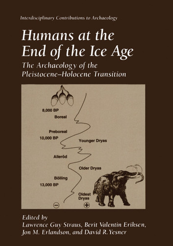 Humans at the End of the Ice Age: The Archaeology of the Pleistocene—Holocene Transition (Interdisciplinary Contributions to Archaeology) book cover by 