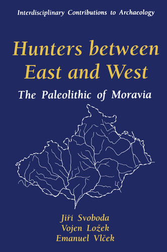 Hunters between East and West: The Paleolithic of Moravia (Interdisciplinary Contributions to Archaeology) book cover by Jiri Svoboda, Vojen Lozek, Emanuel Vlcek