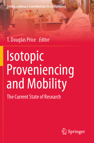 Isotopic Proveniencing and Mobility: The Current State of Research (Interdisciplinary Contributions to Archaeology) book cover by 