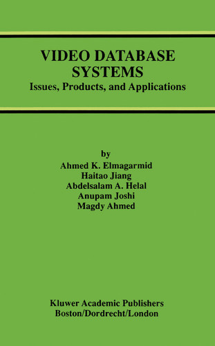Video Database Systems: Issues, Products and Applications (Advances in Database Systems #5) book cover by Ahmed K. Elmagarmid, Haitao Jiang, Abdelsalam A. Helal, Anupam Joshi, Magdy Ahmed