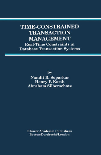 Time-Constrained Transaction Management: Real-Time Constraints in Database Transaction Systems (Advances in Database Systems #2) book cover by Nandit R. Soparkar, Henry F. Korth, Abraham Silberschatz
