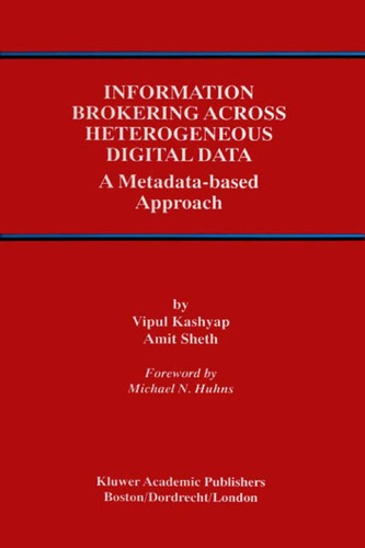Information Brokering Across Heterogeneous Digital Data: A Metadata-based Approach (Advances in Database Systems #20) book cover by Vipul Kashyap, Amit P. Sheth