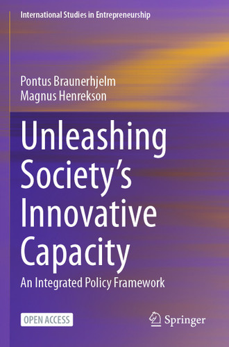 Unleashing Society’s Innovative Capacity: An Integrated Policy Framework (International Studies in Entrepreneurship #55) book cover by Pontus Braunerhjelm, Magnus Henrekson