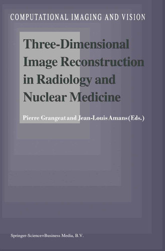 Three-Dimensional Image Reconstruction in Radiology and Nuclear Medicine (Computational Imaging and Vision #4) book cover by 