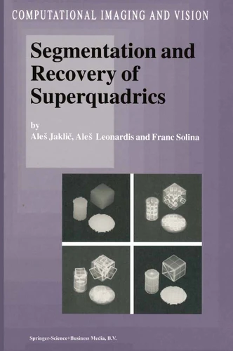 Segmentation and Recovery of Superquadrics (Computational Imaging and Vision #20) book cover by Ales Jaklic, Ales Leonardis, F. Solina