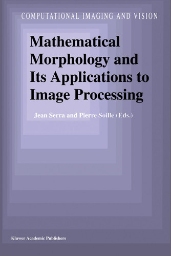 Mathematical Morphology and Its Applications to Image Processing (Computational Imaging and Vision #2) book cover by 